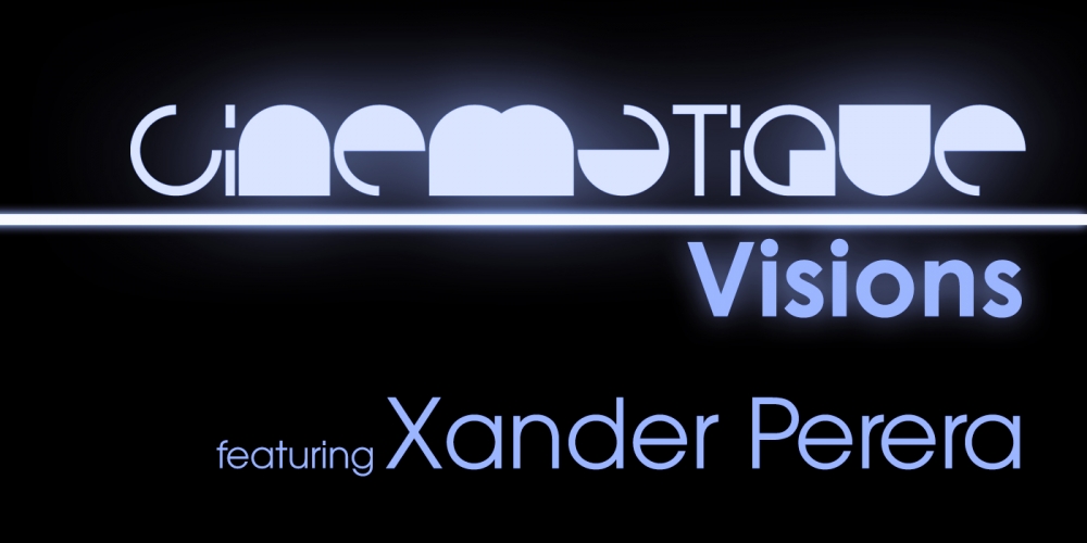 Cinematique Visions with Xander Perera