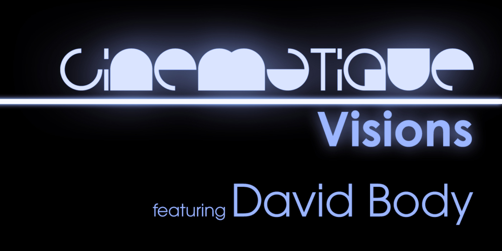 Cinematique Visions with David Body