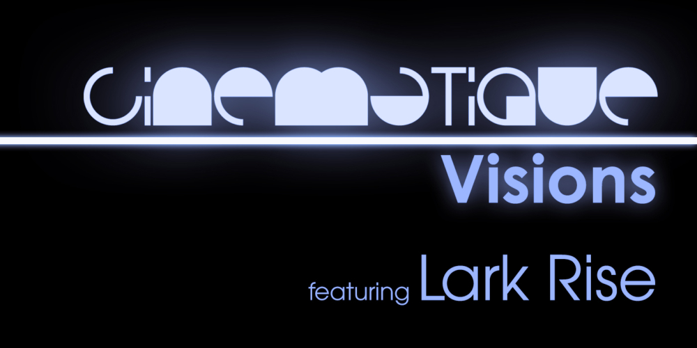 Cinematique Visions with Lark Rise