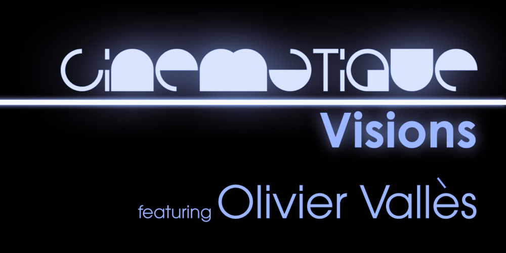 Cinematique Visions with Olivier Vallès