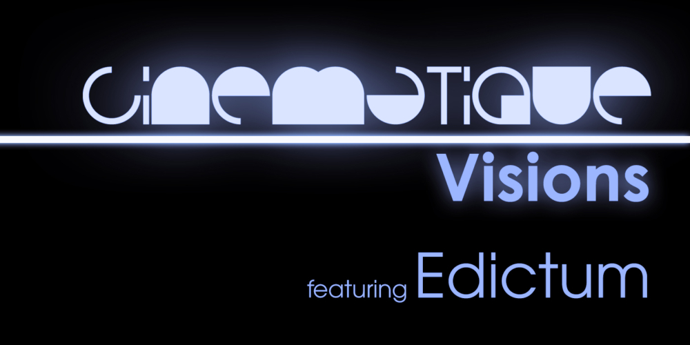 Cinematique Visions with Edictum
